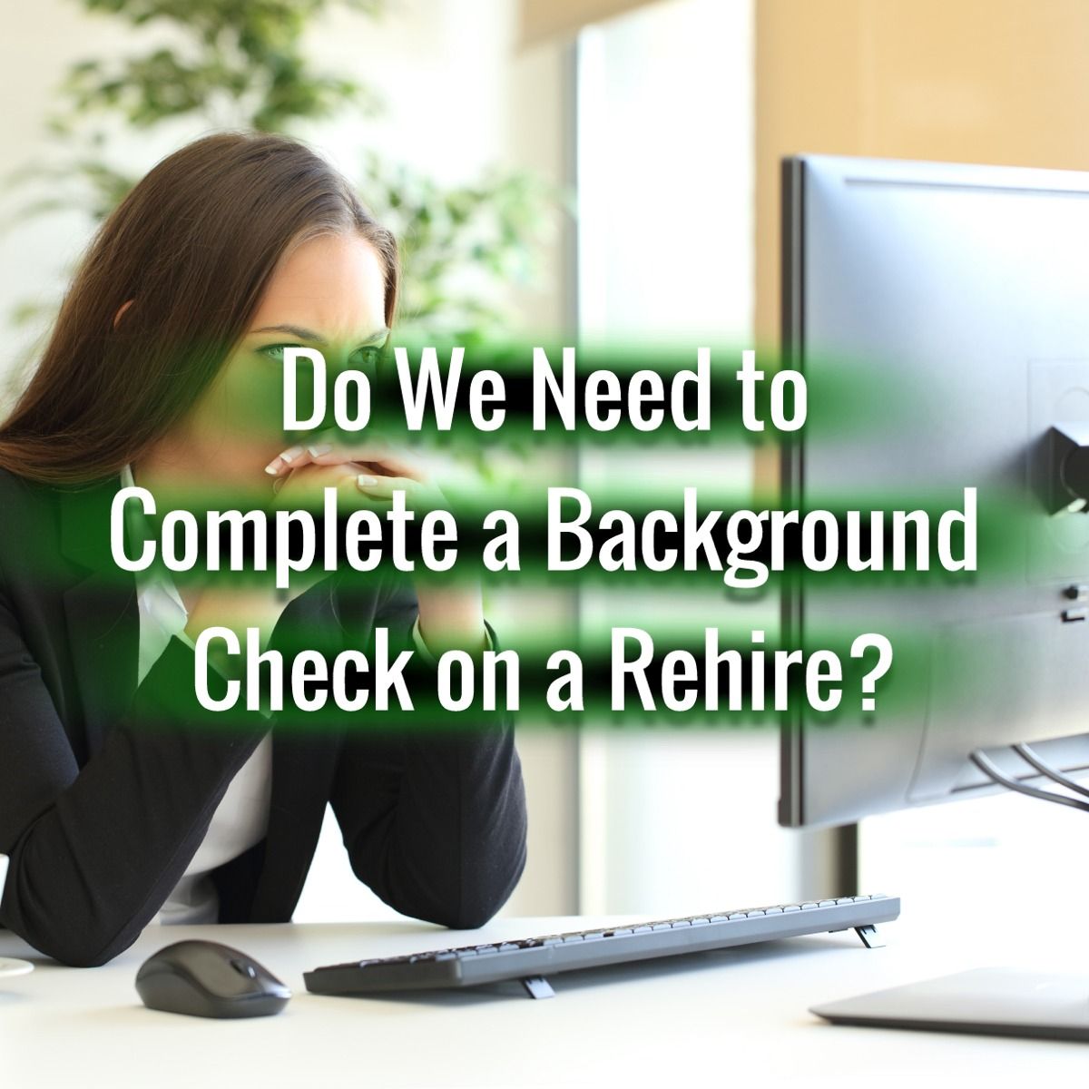 Do We Need to Complete a Background Check on a Rehire?