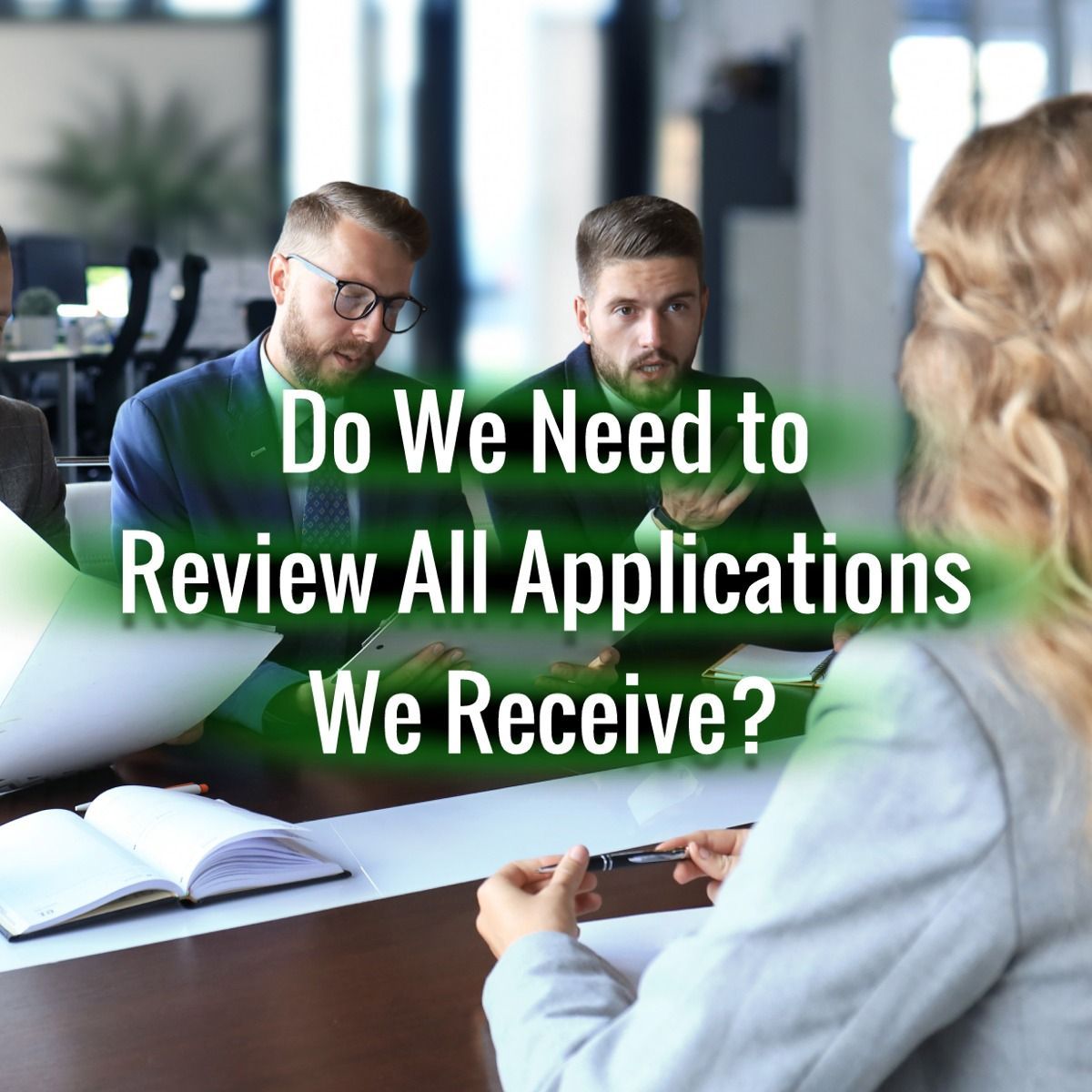 Do We Need to Review All Applications We Receive?