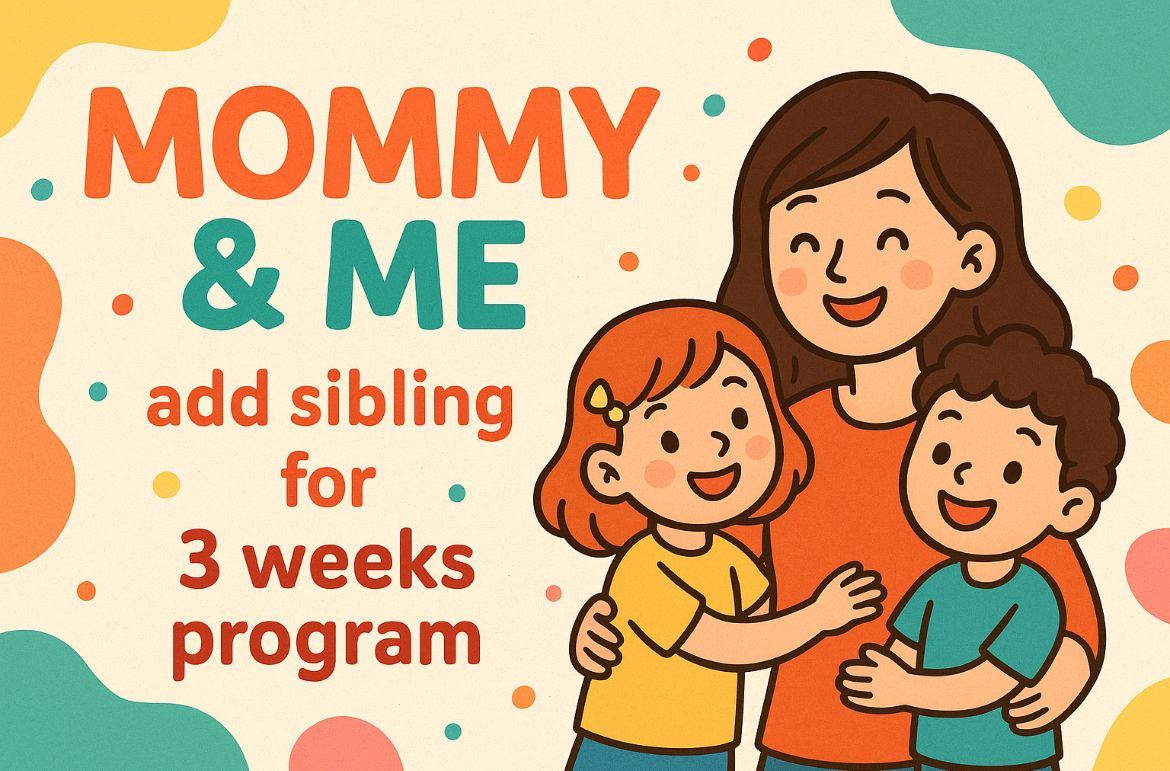 3WKS SESSION * ADD SIBLING TO MOMMY & ME CLASSES