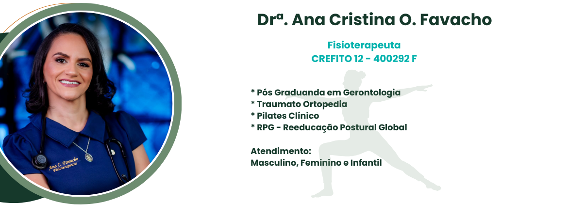 Dra. Ana Cristina O. Favacho
Traumato Ortopedia, Pilates Clínico, RPG e Gerontologia