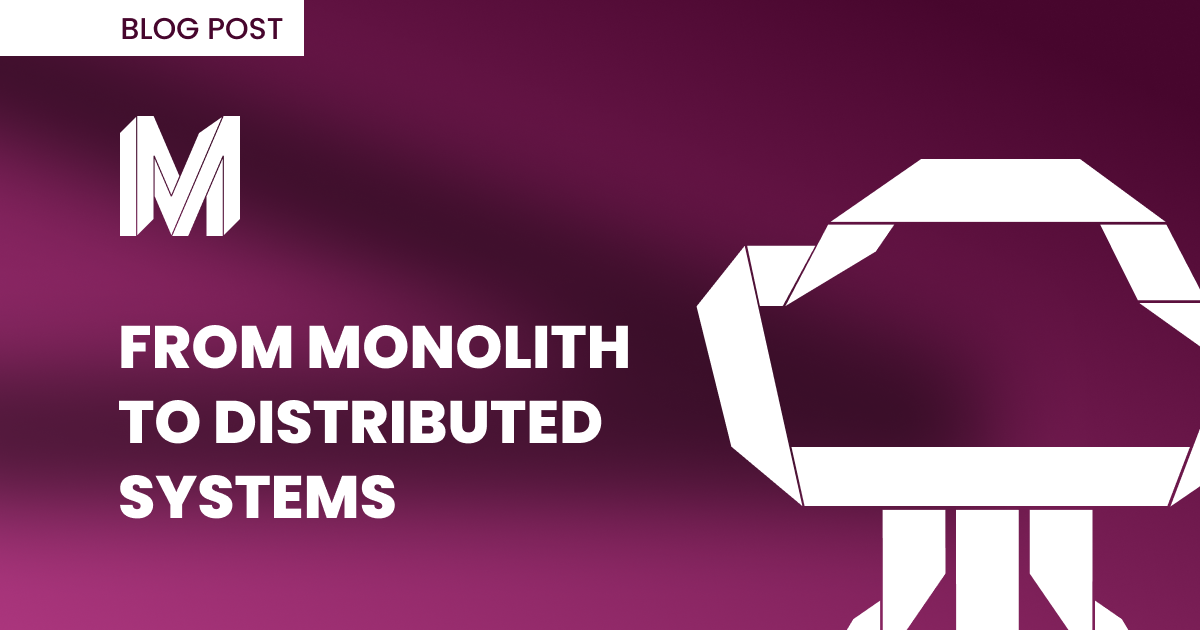 Scaling Your Business? From Monolith to Distributed Systems