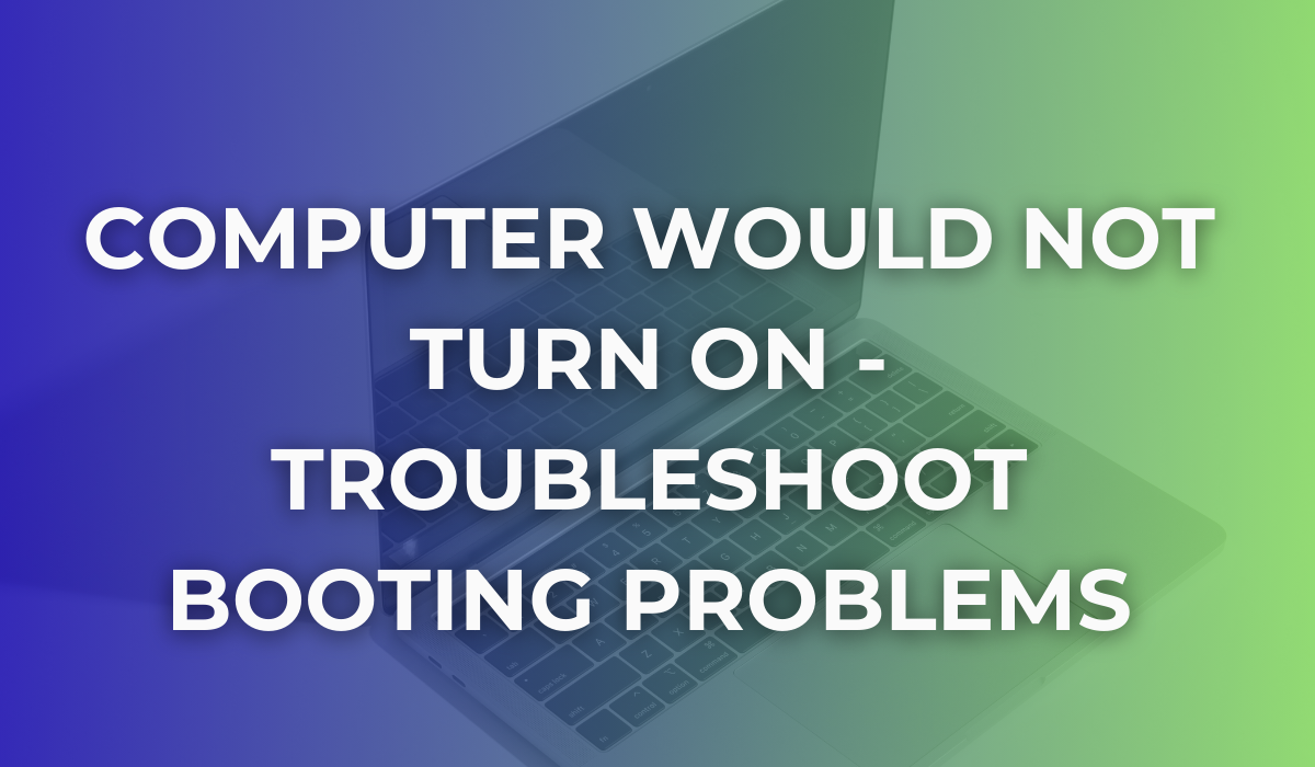 Troubleshooting Booting Problems – text over a laptop image with a blue-green gradient background