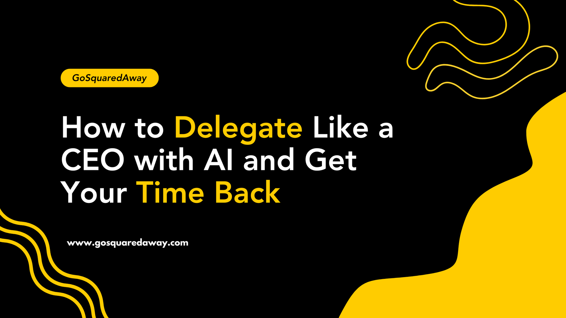 Black-and-yellow webinar slide: “How to Delegate Like a CEO with AI and Get Your Time Back”