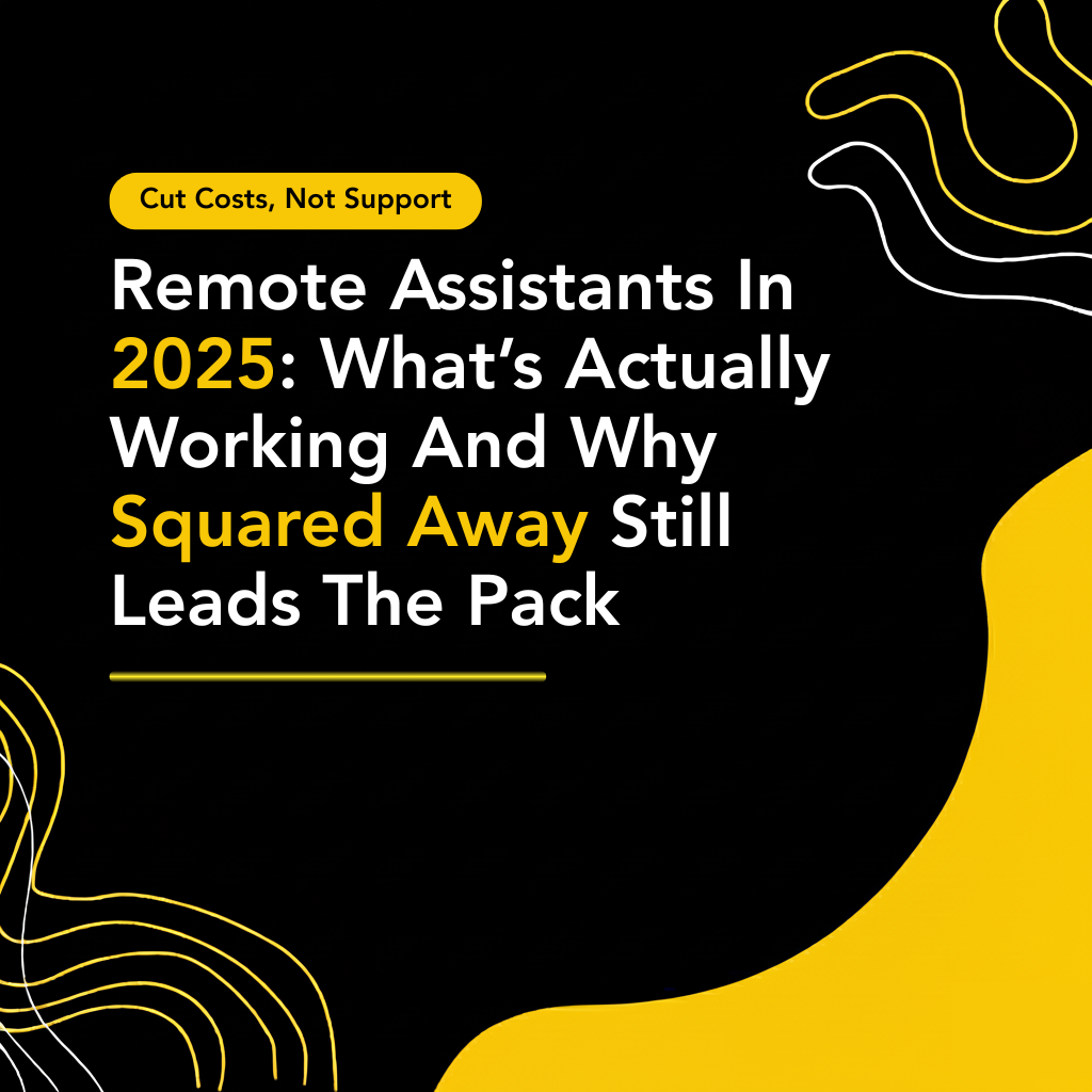 Remote Assistants In 2025: What’s Actually Working And Why Squared Away Still Leads The Pack