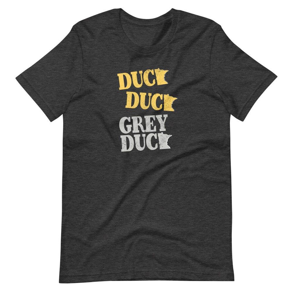 A t-shirt that says duck duck grey duck