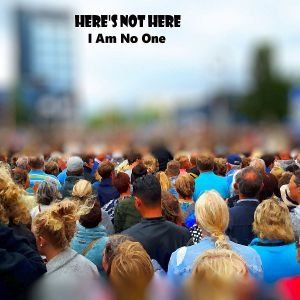 Here's not here-I Am No One