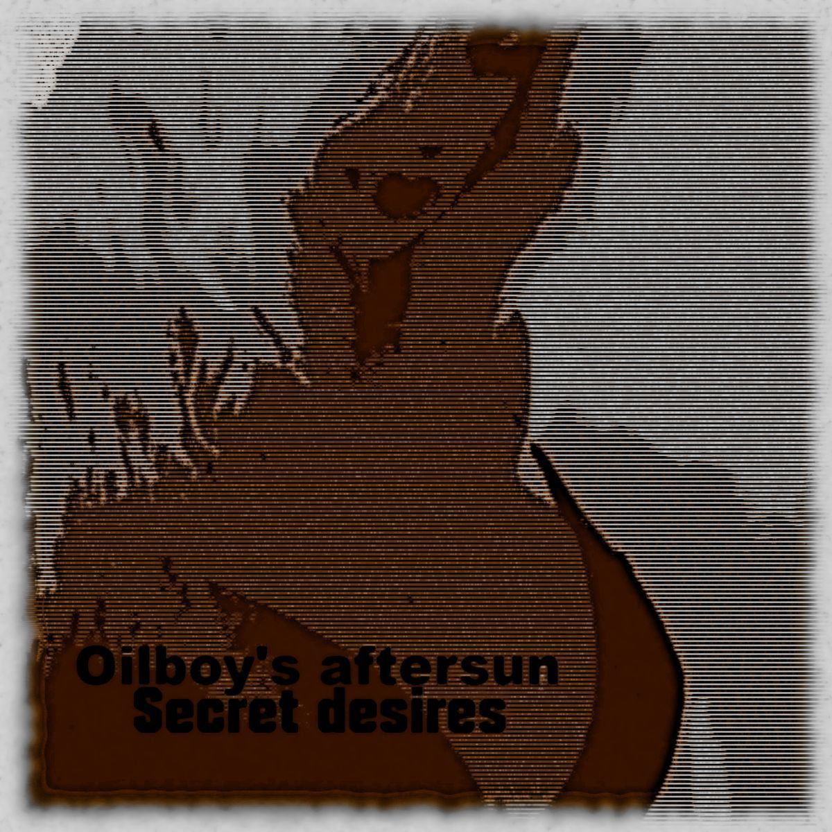 Oilboy's aftersun-Secret desires