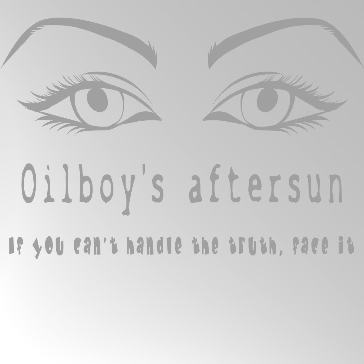 Oilboy's aftersun-If you can't handle the truth face it-Front