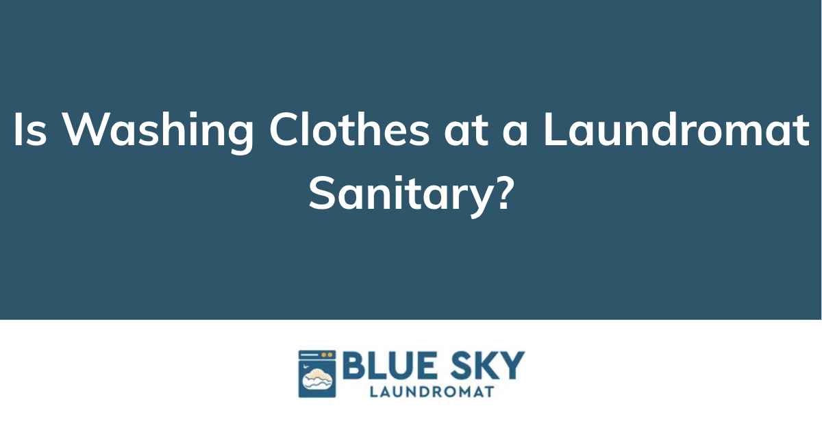 Is washing clothes at a laundromat sanitary ?