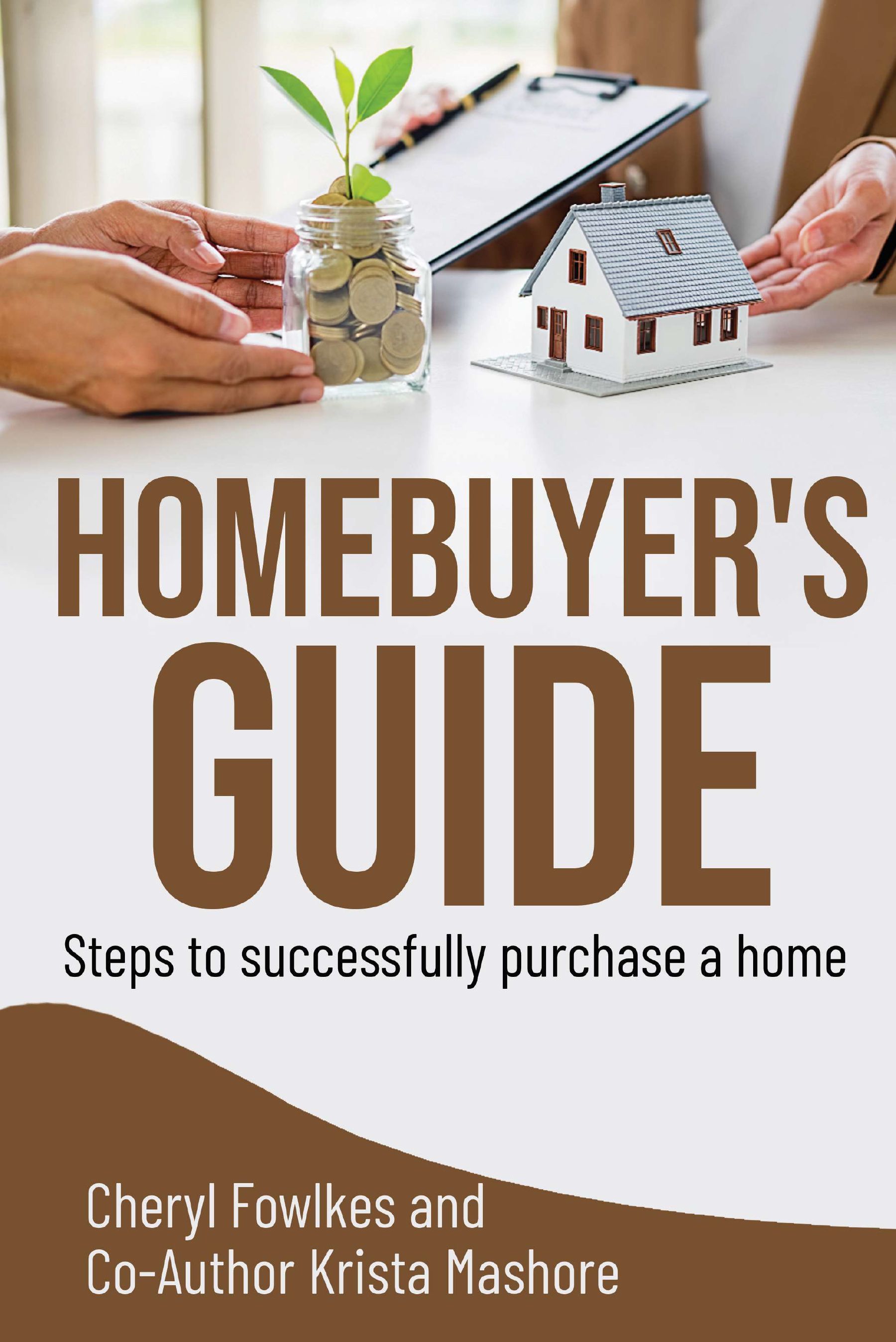 Homebuyer 's guide : steps to successfully purchase a home by cheryl fowkes and co-author krista mashore