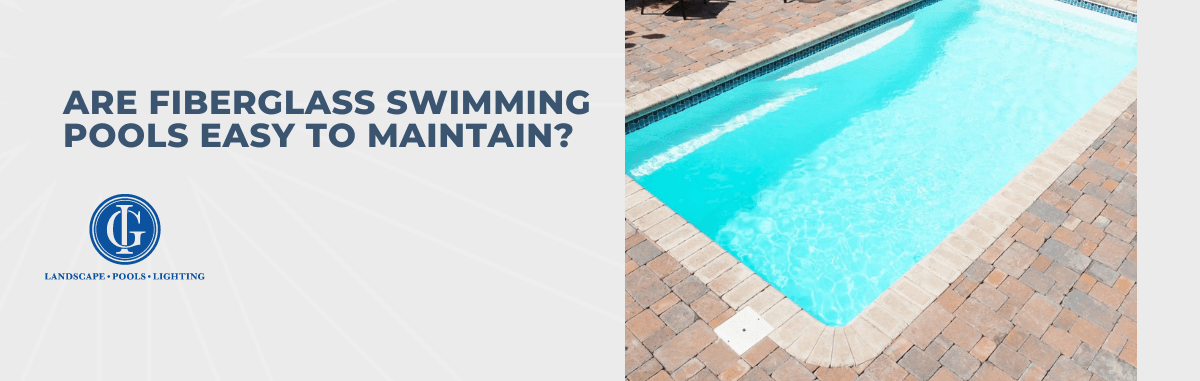 Are Fiberglass Swimming Pools Easy to Maintain?