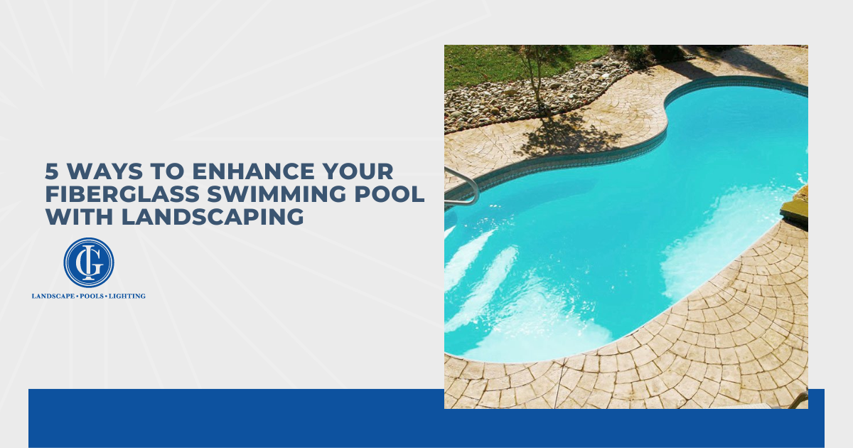 5 Ways to Enhance Your Fiberglass Swimming Pool With Landscaping