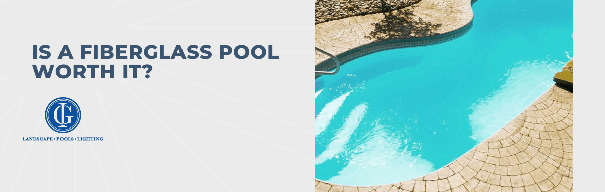 Is A Fiberglass Pool Worth It?