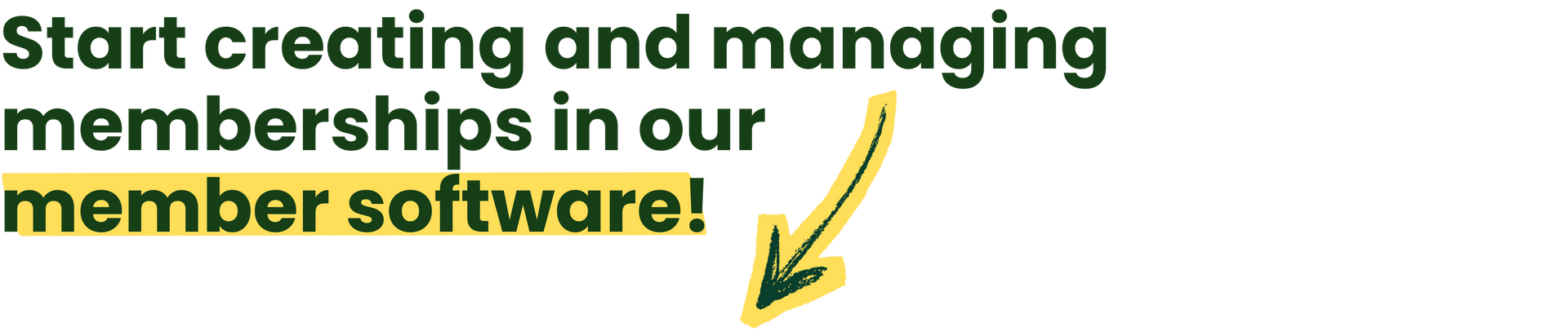 Text: Start creating and managing memberships in our member software! with a yellow arrow pointing down.