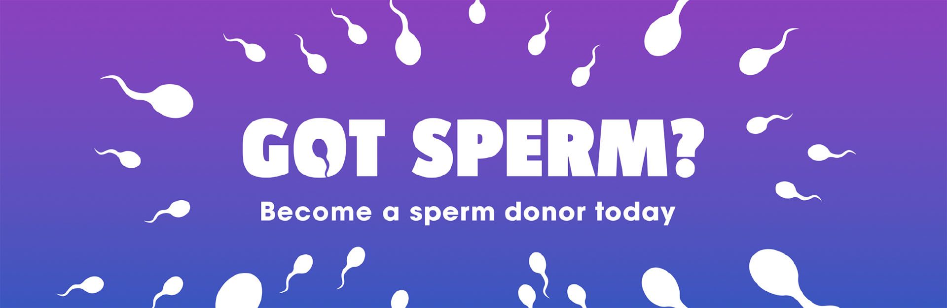 Got Sperm? Become a sperm donor today