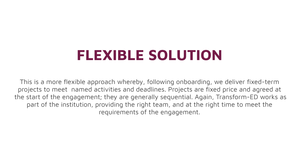 Flexible - delivering fixed term projects. 