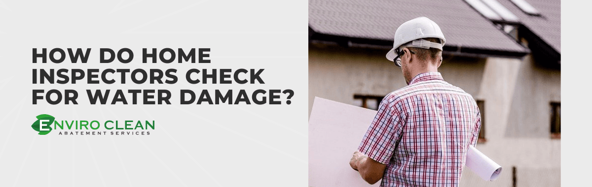 How Do Home Inspectors Check for Water Damage?