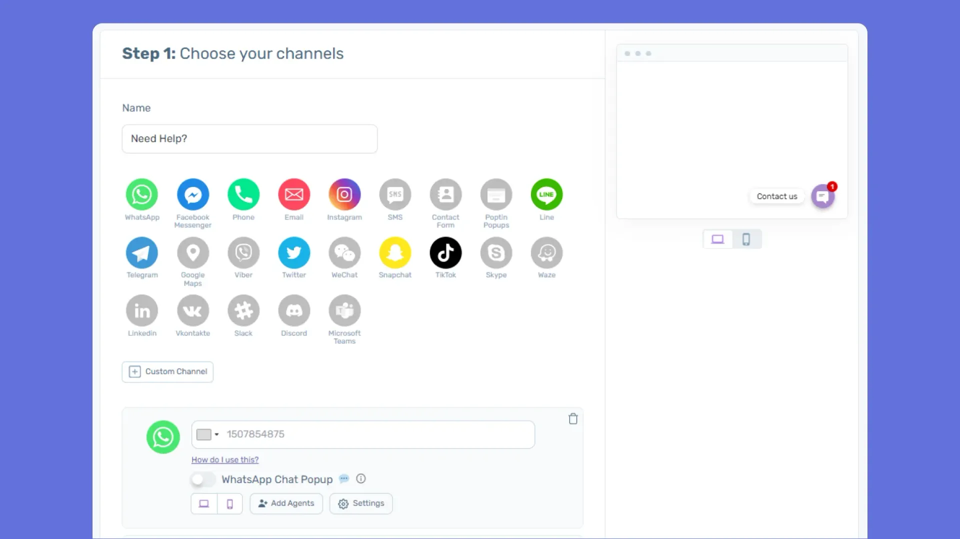 Start your Chaty journey by selecting the channels that resonate most with your audience. From WhatsApp to Facebook Messenger, choose from over 20+ messaging platforms to ensure you're always accessible to your customers.