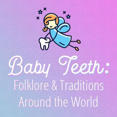 Baby teeth: folklore & traditions around the world.