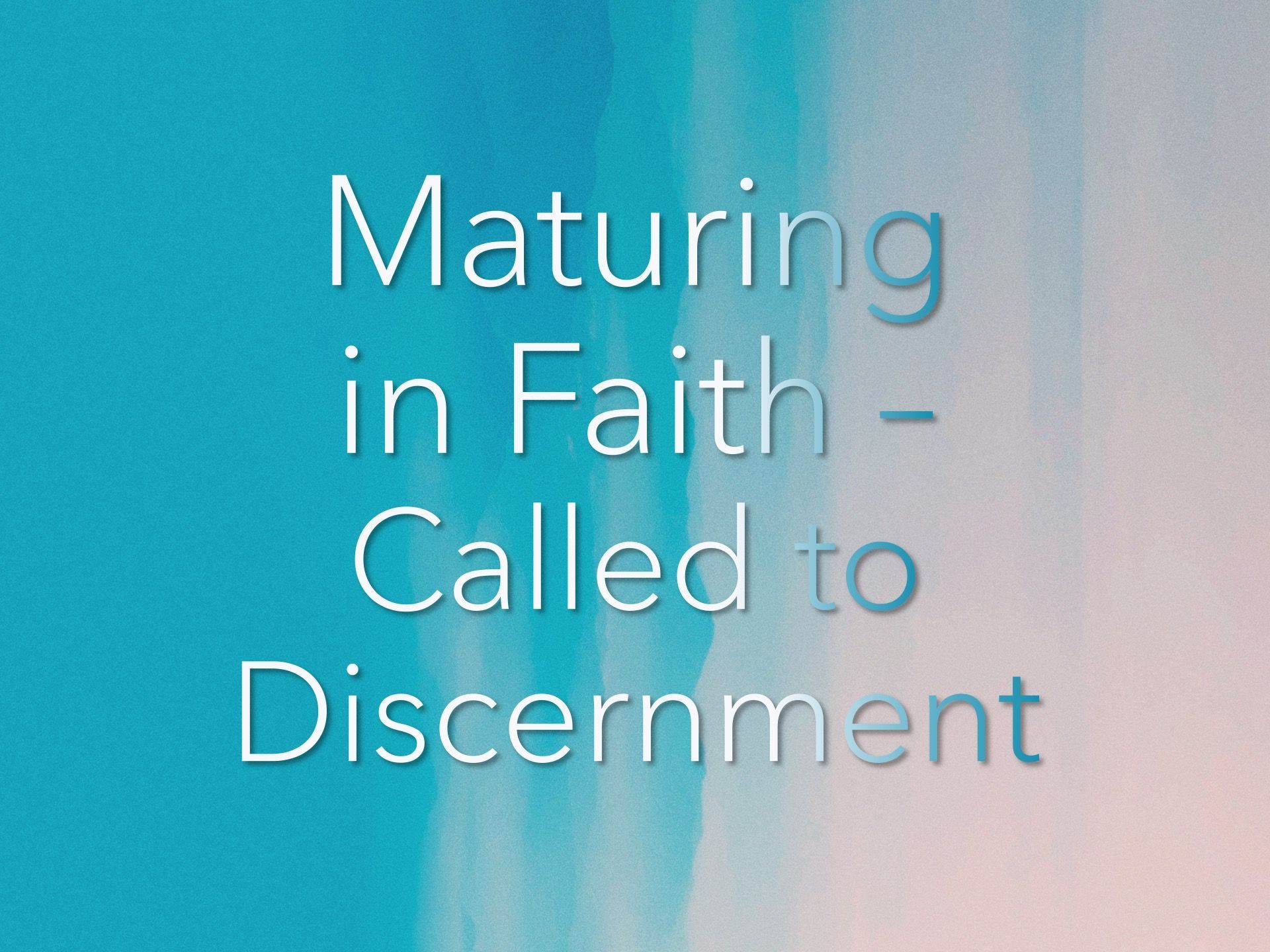 maturing-in-faith-called-to-discernment