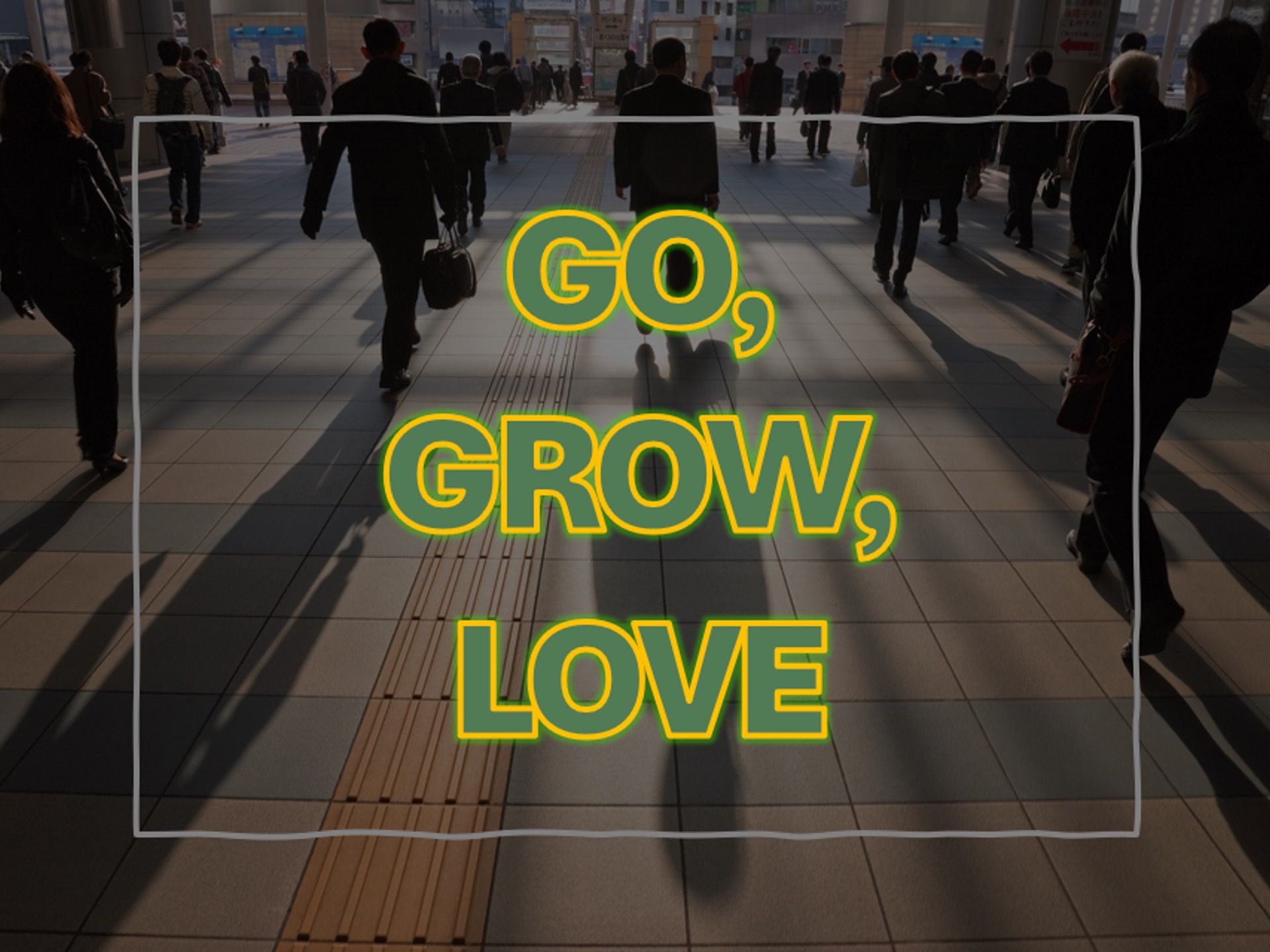 Go, Grow, Love