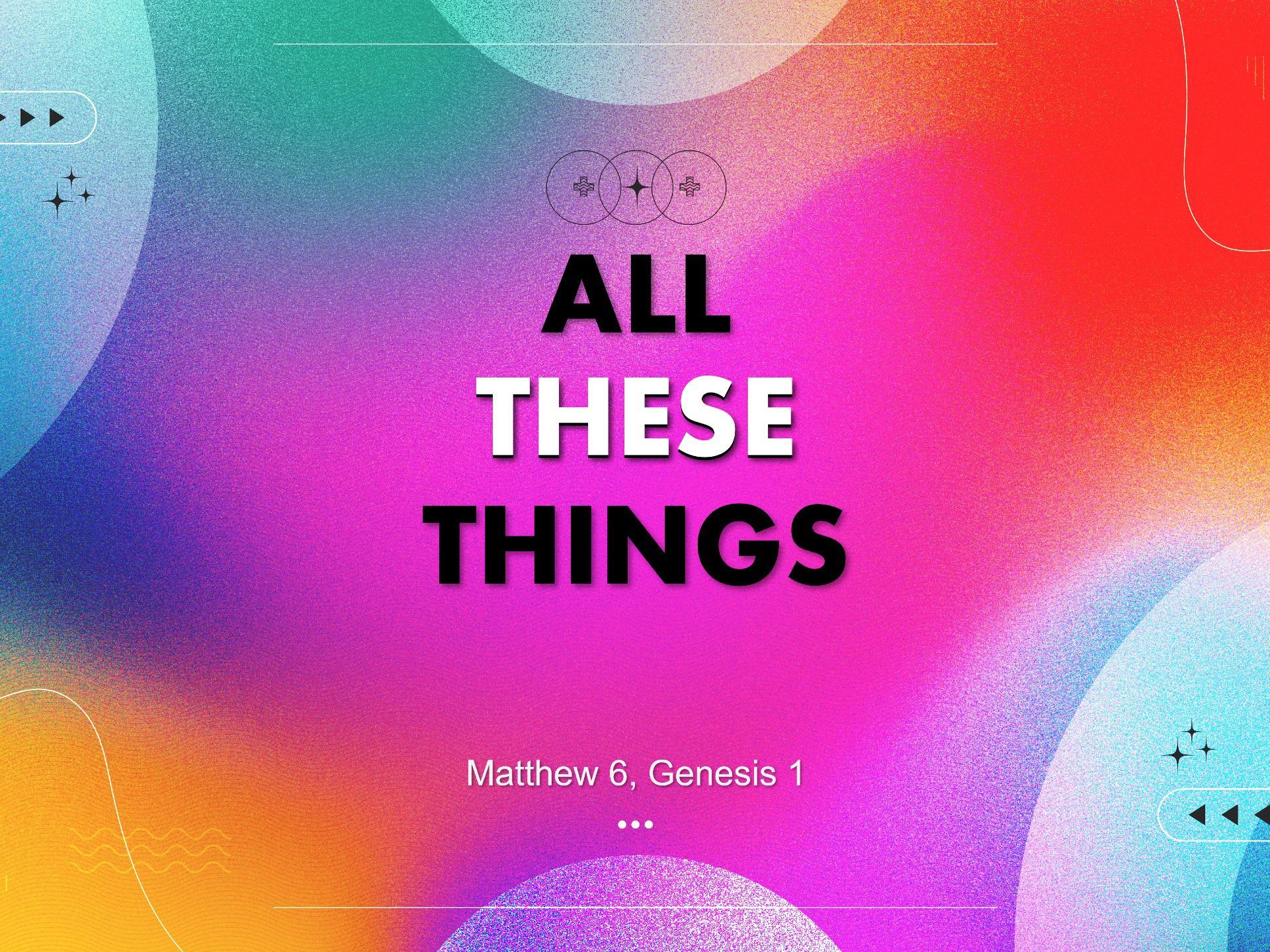 Sermon title: All These Things