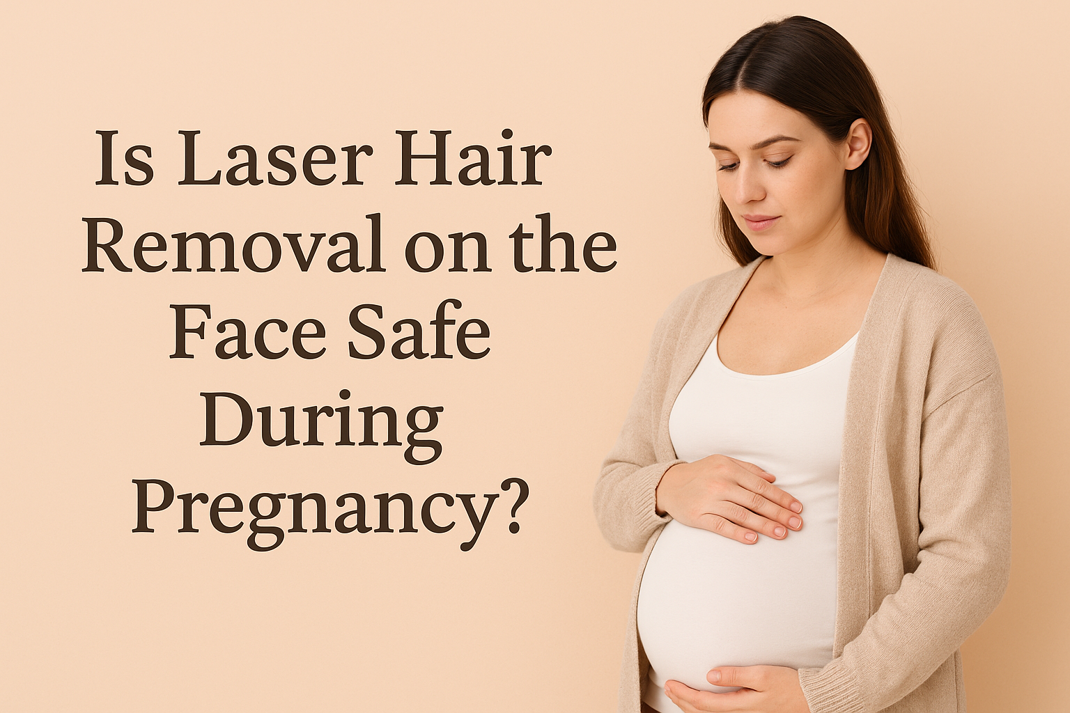 Is Laser Hair Removal on the Face Safe During Pregnancy? A Careful, Expert-Backed Guide