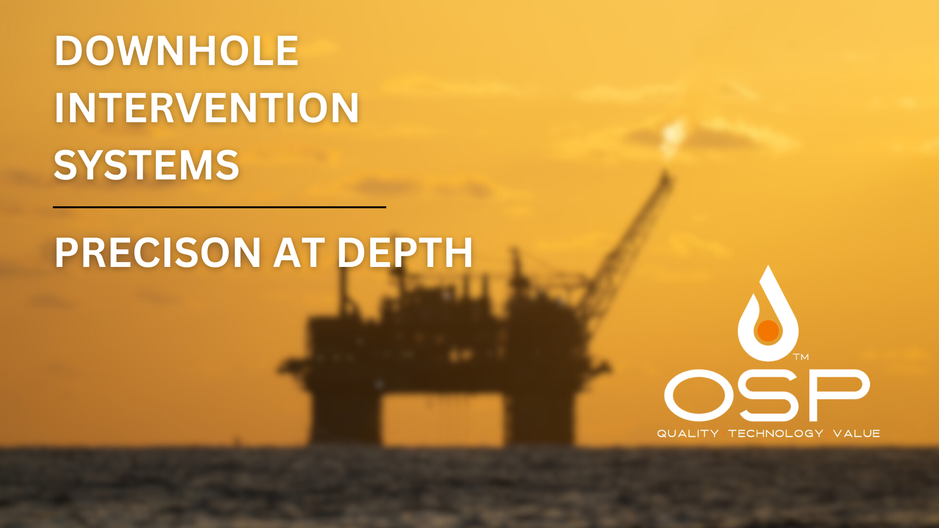 Offshore oil rig at sunset with text: Downhole Intervention Systems, Precision at Depth, and OSP logo.