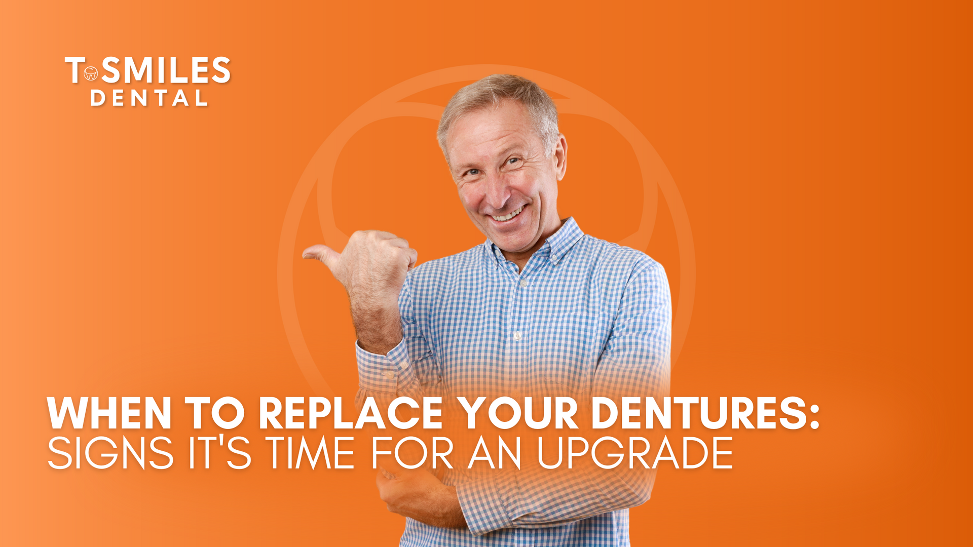 When to replace your dentures : signs it 's time for an upgrade