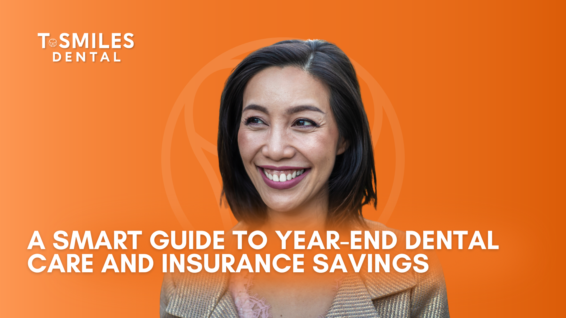 Smiling woman in front of an orange background with text about year-end dental care and insurance savings.