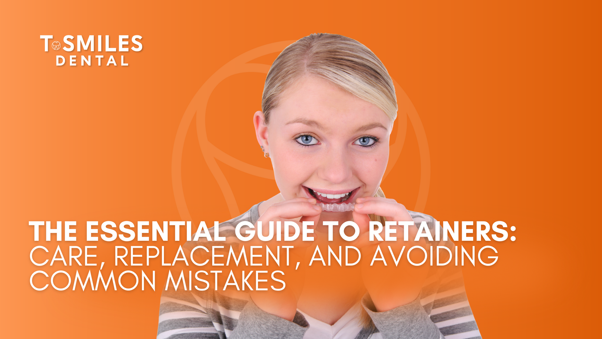 The essential guide to retainer care , replacement , and avoiding common mistakes