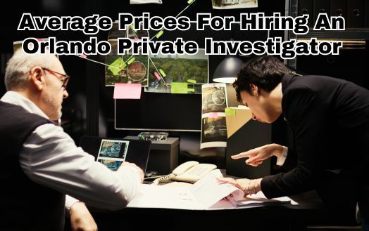 Average Prices For Hiring An Orlando Private Investigator