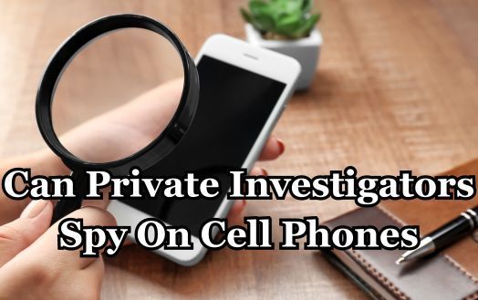 Can Private Investigators Spy On Cell Phones