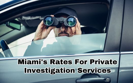 Miami's Rates For Private Investigation Services