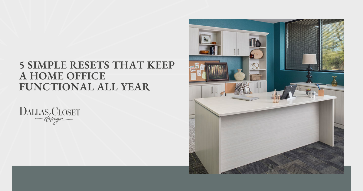 5 Simple Resets That Keep a Home Office Functional All Year