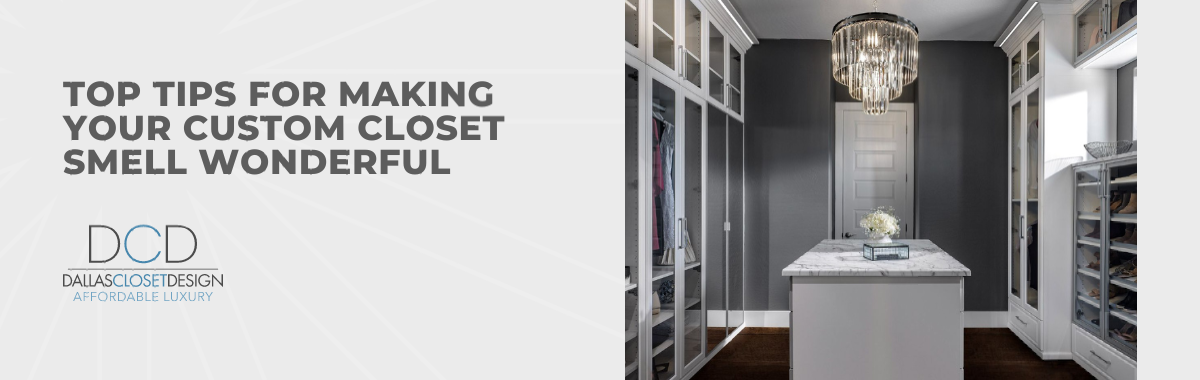 Top Tips for Making Your Custom Closet Smell Wonderful