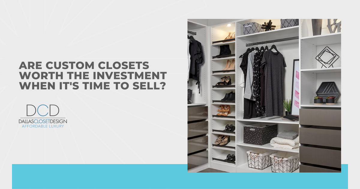 Are Custom Closets Worth the Investment When It's Time to Sell?