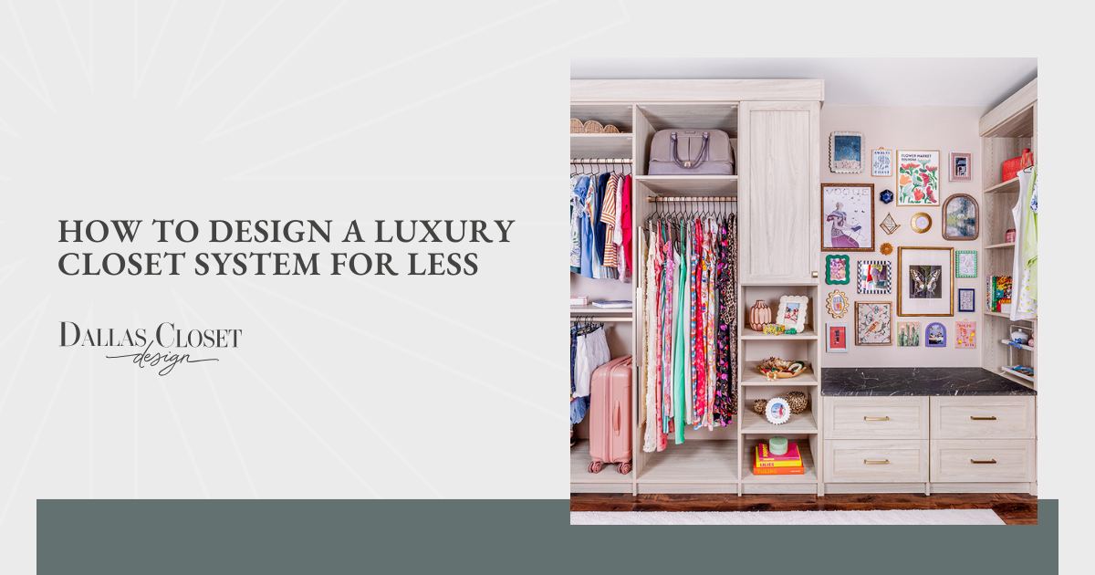How to Design a Luxury Closet System for Less