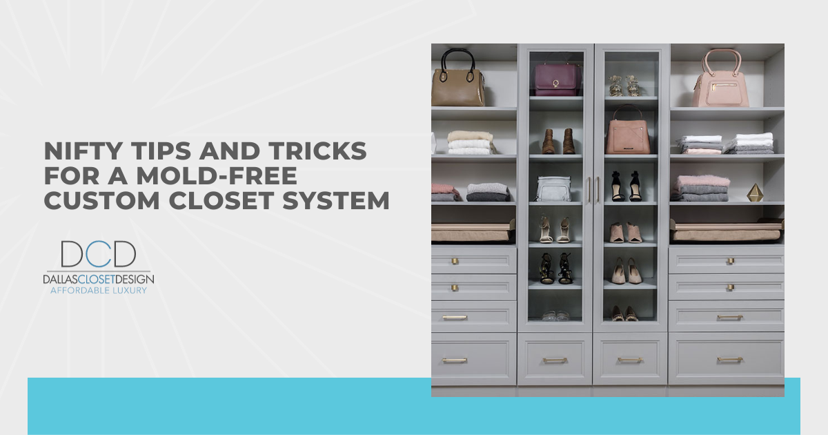 Nifty Tips and Tricks for a Mold-Free Custom Closet System