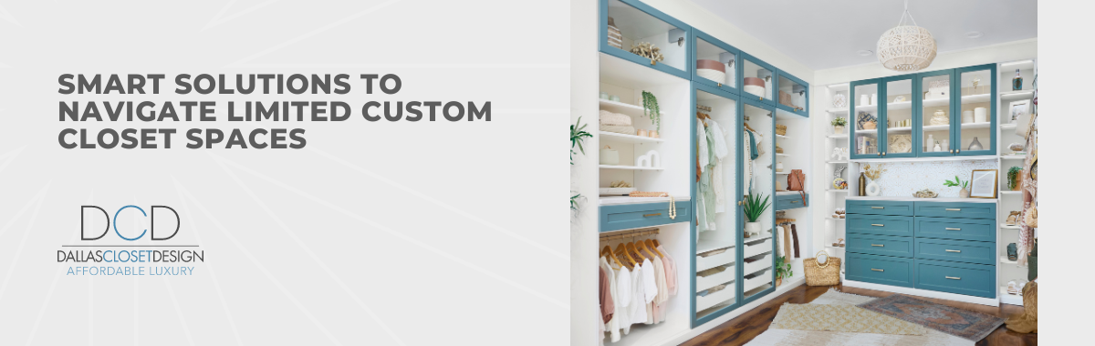 Smart Solutions to Navigate Limited Custom Closet Spaces