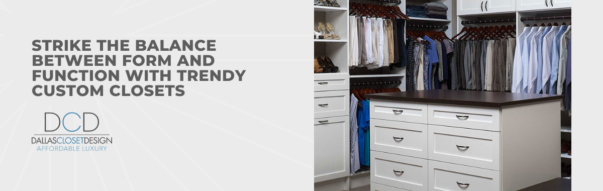 Strike the Balance Between Form and Function With Trendy Custom Closets