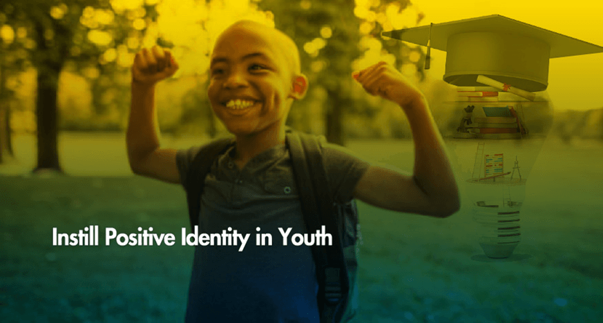 Instill positive identity in youth