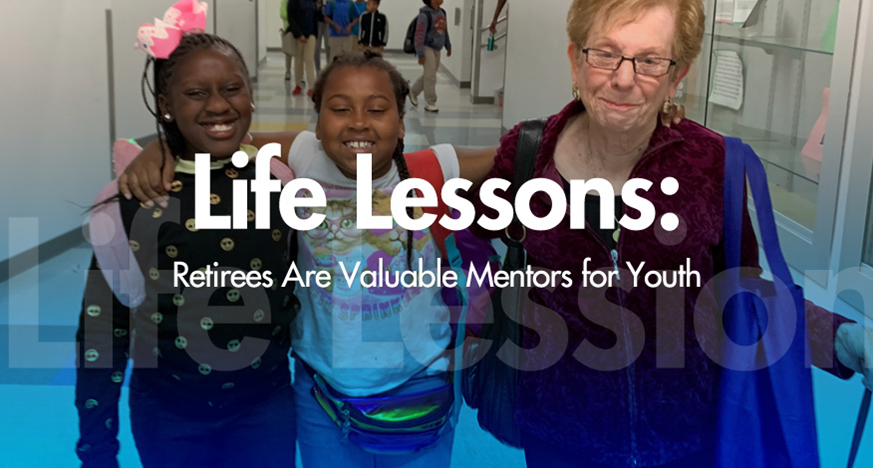 LIFE LESSONS: RETIREES ARE VALUABLE MENTORS FOR YOUTH