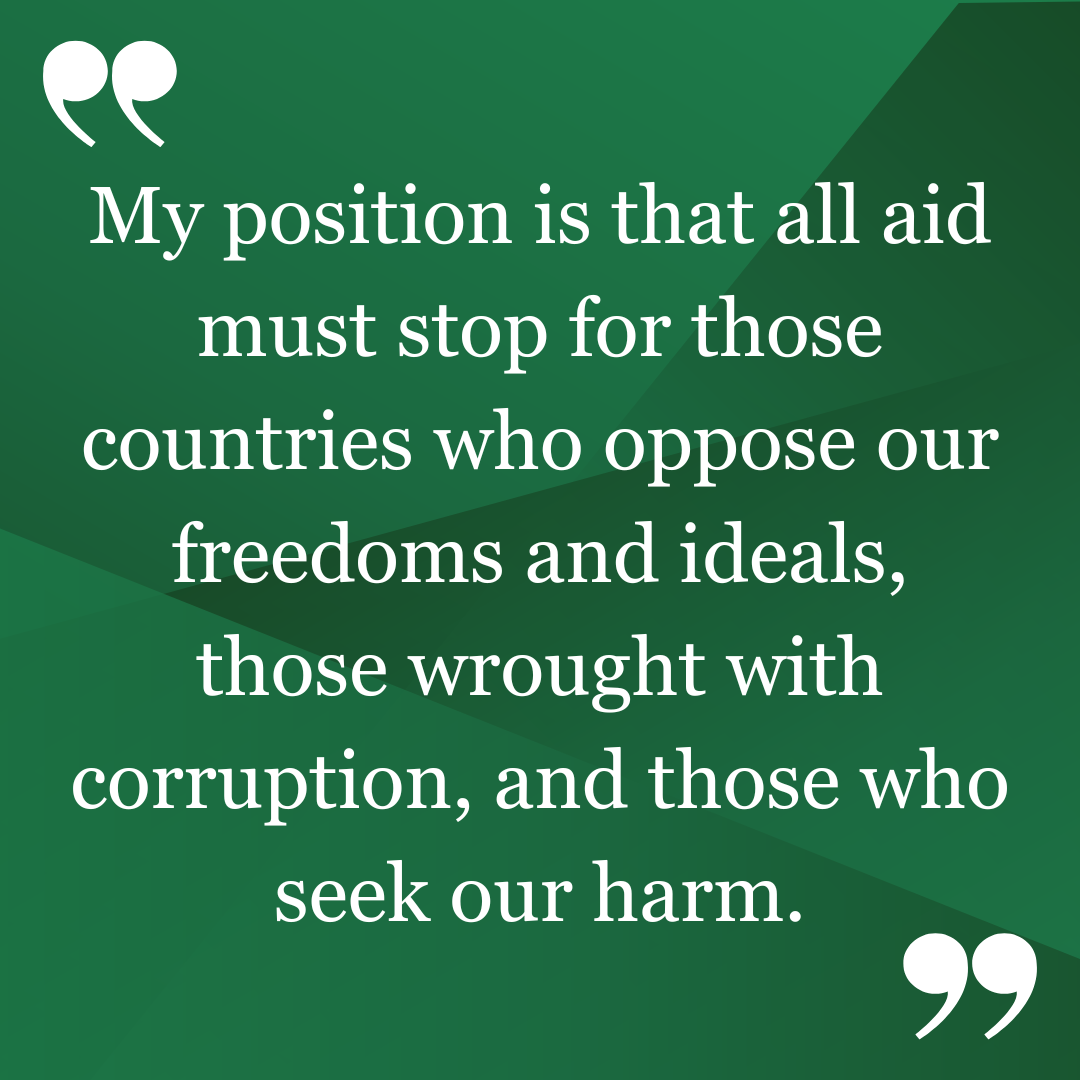 Matt Hill's position on the US military is that all aid must stop for those countries who oppose our freedoms and ideals, those wrought with corruption, and those who seek our harm.