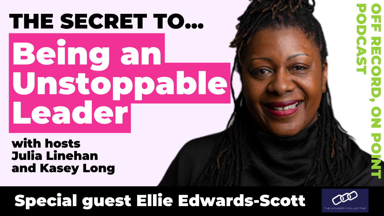 Podcast – The Secret to... Being an Unstoppable Leader with Ellie Edwards-Scott