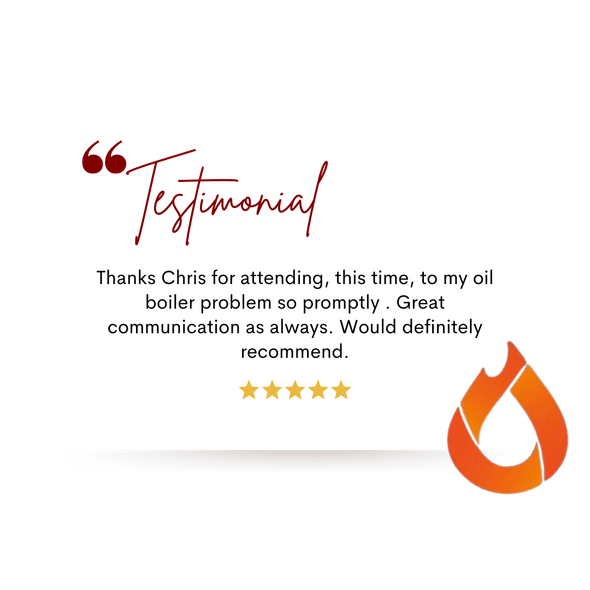 A testimonial from chris for attending this time to my oil boiler problem so promptly.
