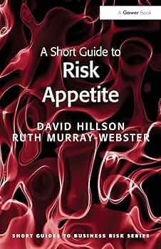 A short guide to risk appetite by David Hillson and Ruth Murray Webster