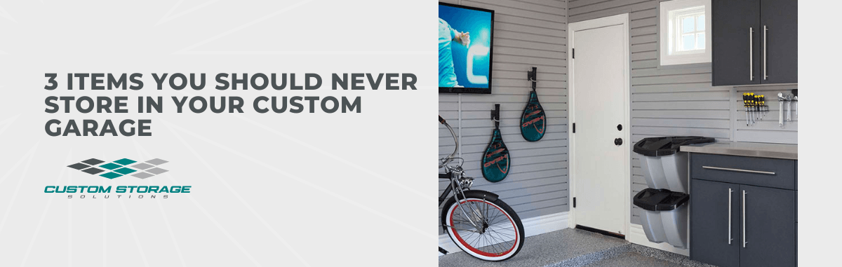 3 Items You Should Never Store in Your Custom Garage