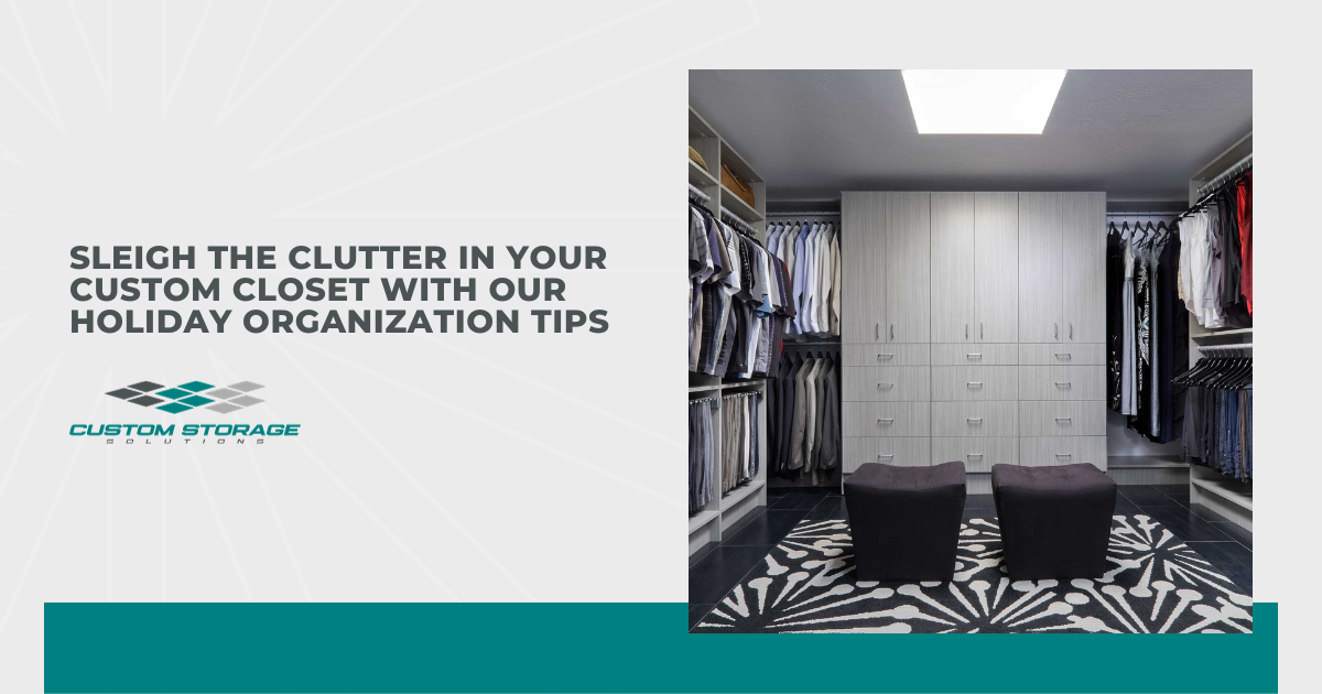 Sleigh the Clutter in Your Custom Closet With Our Holiday Organization Tips