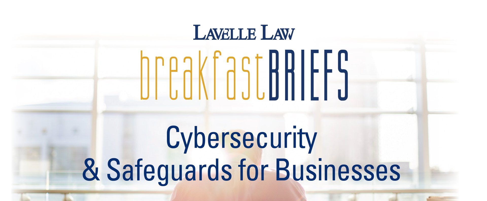 Lavelle law breakfast briefs cybersecurity and safeguards for businesses